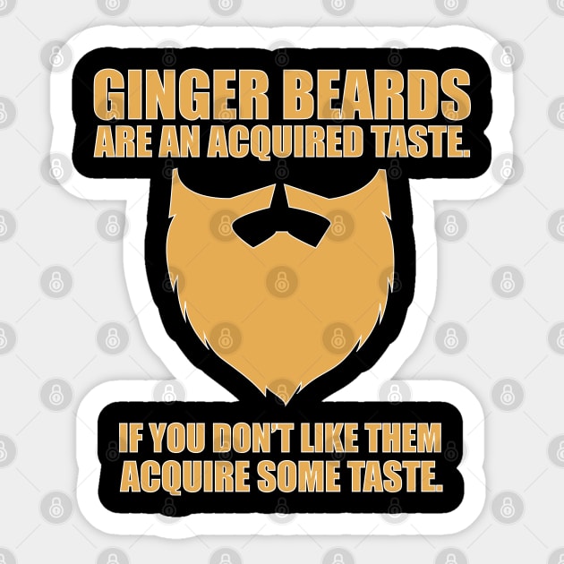 Beard - Ginger Beards Are An Acquired Taste If You Dont Like Them Acquire Some Taste Sticker by Kudostees